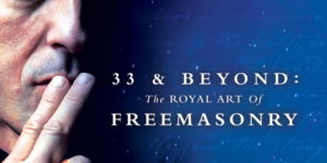 33 & Beyond: The Royal Art of Freemasonry